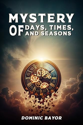 Mystery of Days, Times, and Seasons by Dominic Bayor