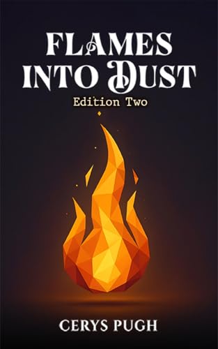 Flames Into Dust Edition Two by Cerys Pugh