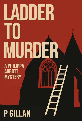 Ladder To Murder: A Philippa Abbott Mystery by Patrick Gillan